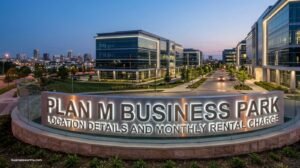 Plan M Business Park Location Details And Monthly Rental Charge