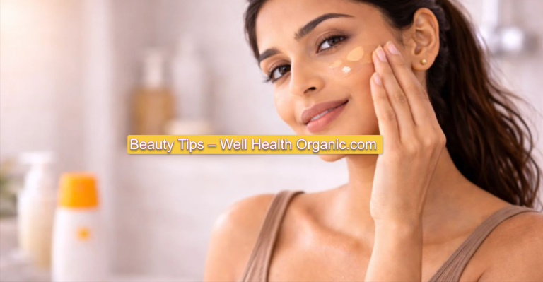 Beauty Tips – Well Health Organic.com: Natural Ways to Enhance Your Beauty